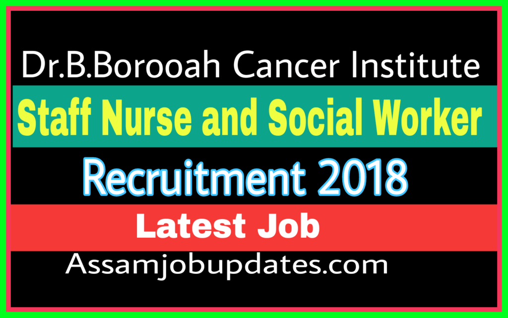  Dr. B.Borooah Cancer Institute Recruitment Staff Nurse and Social Worker