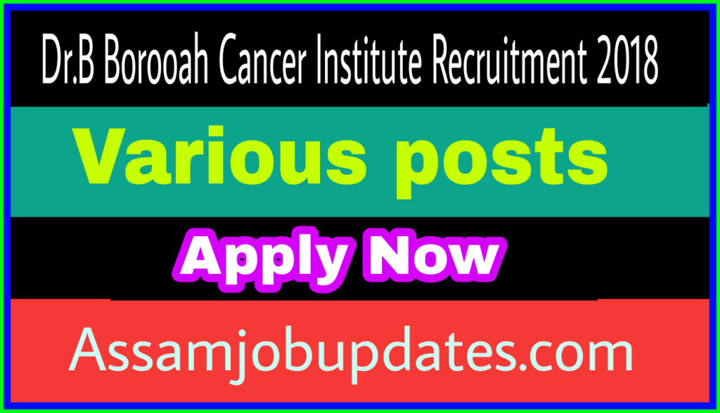 Dr. B Borooah Cancer Institute Recruitment 2018 for various post