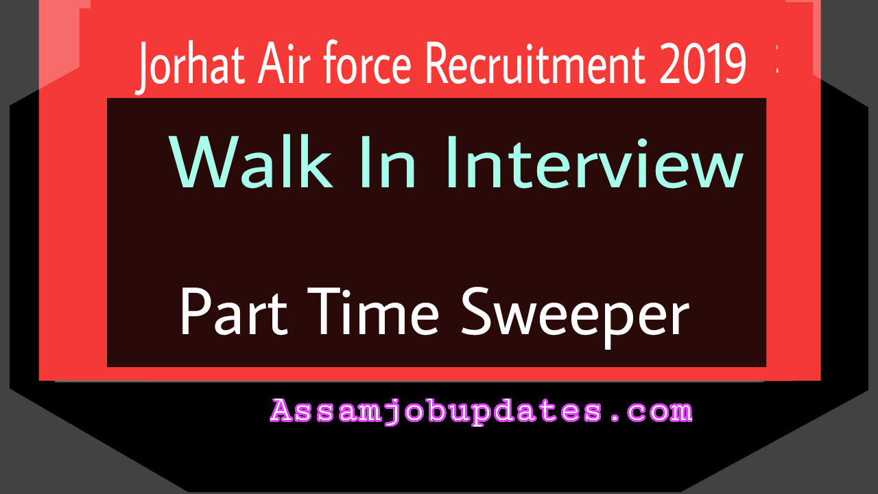 Jorhat Air Force Recruitment 2019 post of Part Time Sweeper total 1 posts