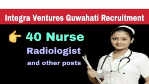 Guwahati Integra Ventures 48 vacancy Staff Nurse and Doctor