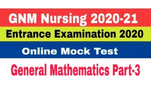 GNM Entrance Examination 2020.Online Mock Test. General Mathematics Part-3
