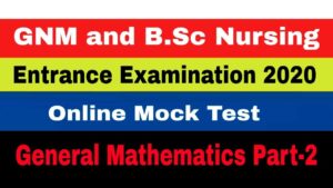 GNM and B.Sc Nursing Entrance Examination 2020.Online Mock Test.General Mathematics Part-2