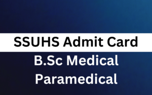 SSUHS BSc Medical and Paramedical Admit Card