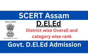 SCERT Assam DElEd District wise Overall and category wise rank