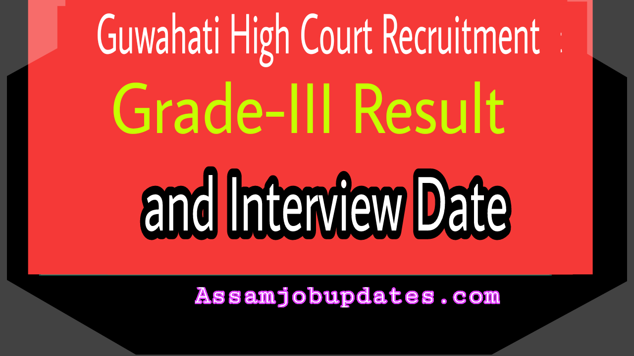 Guwahati High Court Recruitment Grade III Result of Written Exam and Interview date